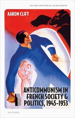 Anticommunism in French Society and Politics, 1945-1953 - Dr Aaron Clift