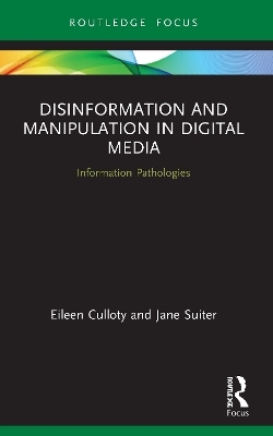 Disinformation and Manipulation in Digital Media - Eileen Culloty, Jane Suiter