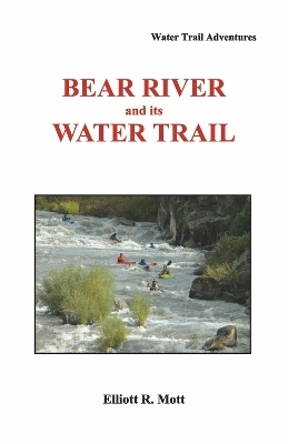 Bear River and its Water Trail - Elliott R. Mott