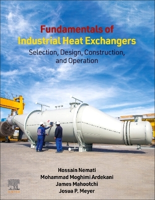 Fundamentals of Industrial Heat Exchangers - Hossain Nemati, Mohammad Moghimi Ardekani, James Mahootchi, Josua P. Meyer