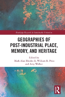 Geographies of Post-Industrial Place, Memory, and Heritage - 