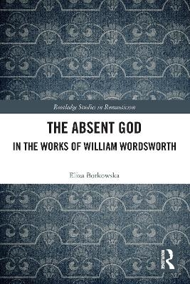 The Absent God in the Works of William Wordsworth - Eliza Borkowska