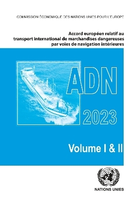 Accord européen relatif au transport international des marchandises dangereuses par voies de navigation intérieures (ADN) 2023 -  United Nations Economic Commission for Europe