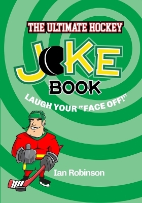 The Ultimate Hockey Joke Book - MR Ian Robinson