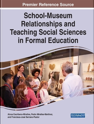 School-Museum Relationships and Teaching Social Sciences in Formal Education - Ainoa Escribano-Miralles, Pedro Miralles-Martínez, Francisca-José Serrano-Pastor