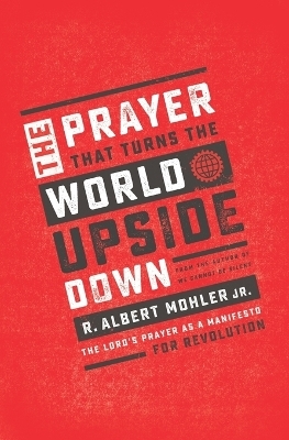 The Prayer That Turns the World Upside Down - Jr. Mohler  R. Albert