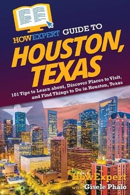 HowExpert Guide to Houston, Texas -  HowExpert, Gisele Phalo