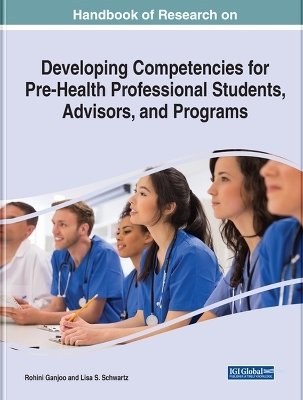 Handbook of Research on Developing Competencies for Pre-Health Professional Students, Advisors, and Programs - 