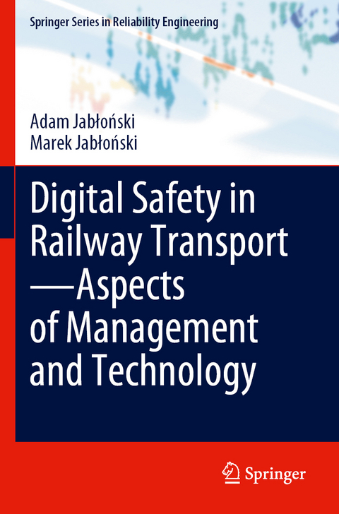 Digital Safety in Railway Transport—Aspects of Management and Technology - Adam Jabłoński, Marek Jabłoński