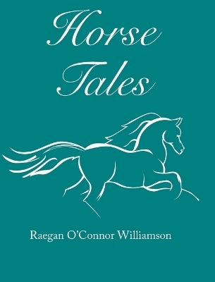 Horse Tales - Raegan O'Connor Williamson