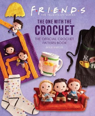 Friends: The One With The Crochet: The Official Friends Crochet Pattern Book - Lee Sartori