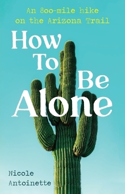 How To Be Alone - Nicole Antoinette