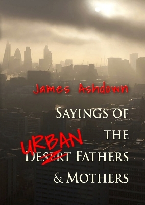 Sayings of the Urban Fathers & Mothers - James Ashdown