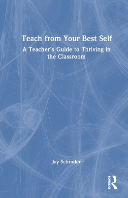 Teach from Your Best Self - Jay Schroder