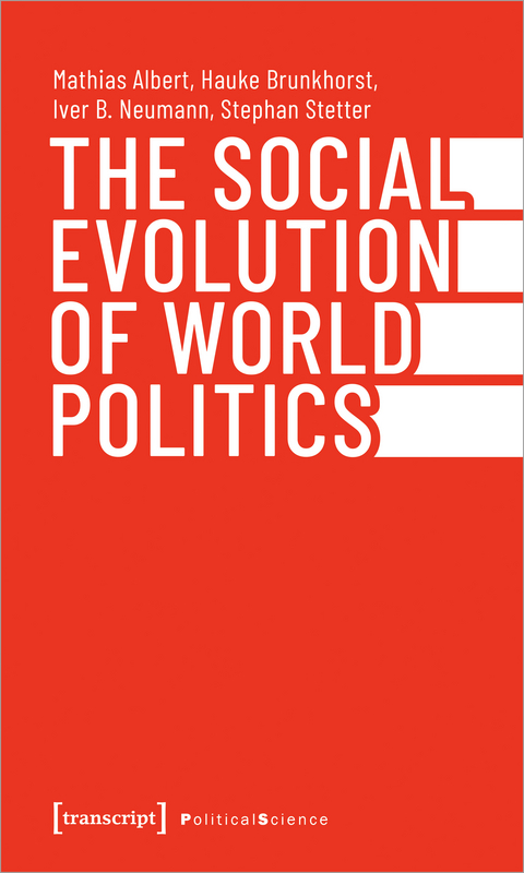 The Social Evolution of World Politics - Mathias Albert, Hauke Brunkhorst, Iver B. Neumann, Stephan Stetter