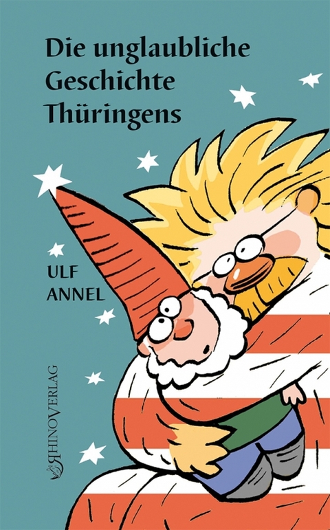 Die unglaubliche Geschichte Thüringens - Ulf Annel