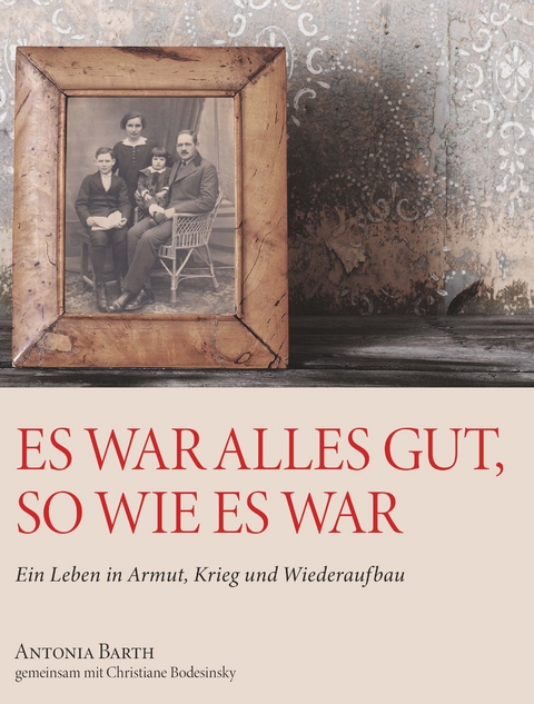 Es war alles gut, so wie es war - Antonia Barth