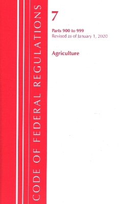 Code of Federal Regulations, Title 07 Agriculture 900-999, Revised as of January 1, 2020 -  Office of The Federal Register (U.S.)