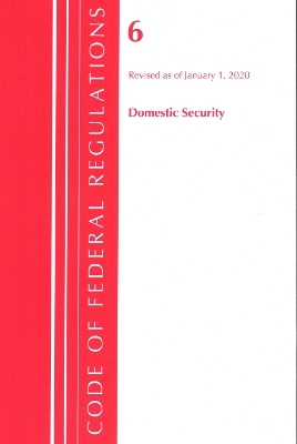 Code of Federal Regulations, Title 06 Domestic Security, Revised as of January 1, 2020 -  Office of The Federal Register (U.S.)