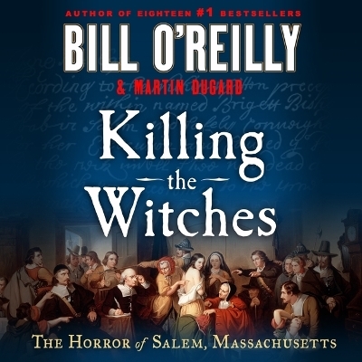 Killing the Witches - Bill O'Reilly, Martin Dugard