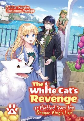 The White Cat's Revenge as Plotted from the Dragon King's Lap: Volume 6 -  Kureha