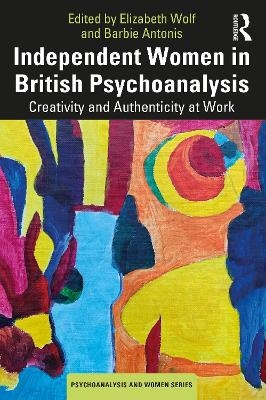 Independent Women in British Psychoanalysis - 