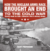 How the Nuclear Arms Race Brought an End to the Cold War - History Book for Kids | Children's War & History Books -  Baby Professor