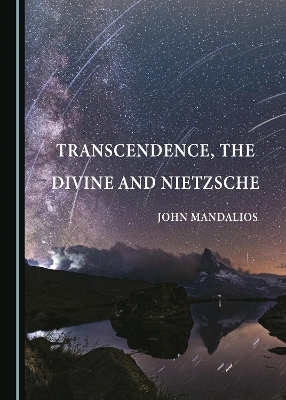 Transcendence, the Divine and Nietzsche - John Mandalios