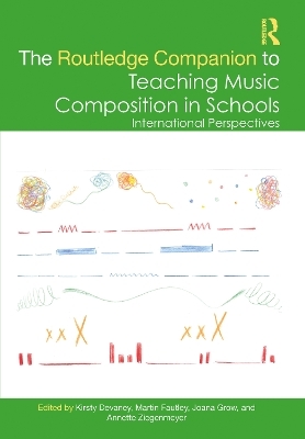 The Routledge Companion to Teaching Music Composition in Schools - 