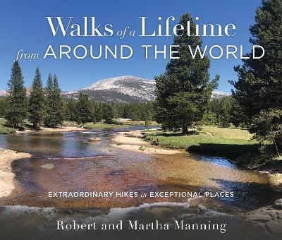 Walks of a Lifetime from Around the World - Robert Manning, Martha Manning