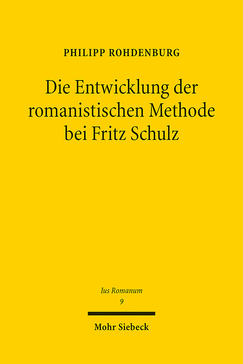 Die Entwicklung der romanistischen Methode bei Fritz Schulz - Philipp Rohdenburg