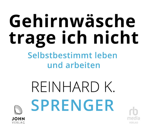 Gehirnwäsche trage ich nicht - Reinhard K. Sprenger