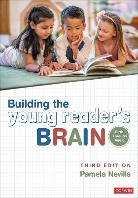 Building the Young Reader′s Brain, Birth Through Age 8 - Pamela A. Nevills