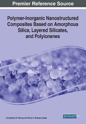 Polymer-Inorganic Nanostructured Composites Based on Amorphous Silica, Layered Silicates, and Polyionenes - Kostyantyn M. Sukhyy, Elena A. Belyanovskaya