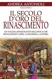 Il secolo d'oro del Rinascimento - Andrea Antonioli