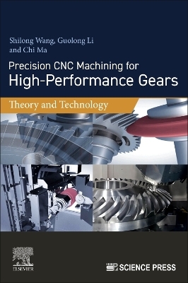 Precision CNC Machining for High-Performance Gears - Shilong Wang, Guolong Li, Chi Ma