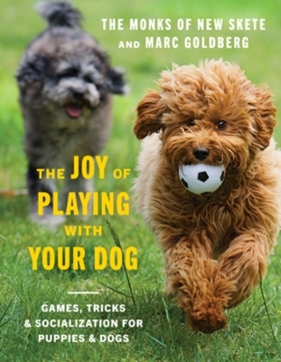 The Joy of Playing with Your Dog -  Monks of New Skete, Marc Goldberg