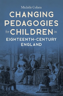 Changing Pedagogies for Children in Eighteenth-Century England - Michèle Cohen