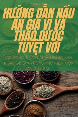 HƯỚng DẪn NẤu Ăn Gia VỊ VÀ ThẢo DƯỢc TuyỆt VỜi -  Đông Giáng