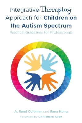 Integrative Theraplay® Approach for Children on the Autism Spectrum - A. Rand Coleman, Rana Hong