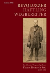 Revoluzzer – Häftling – Wegbereiter - Andreas Weiß