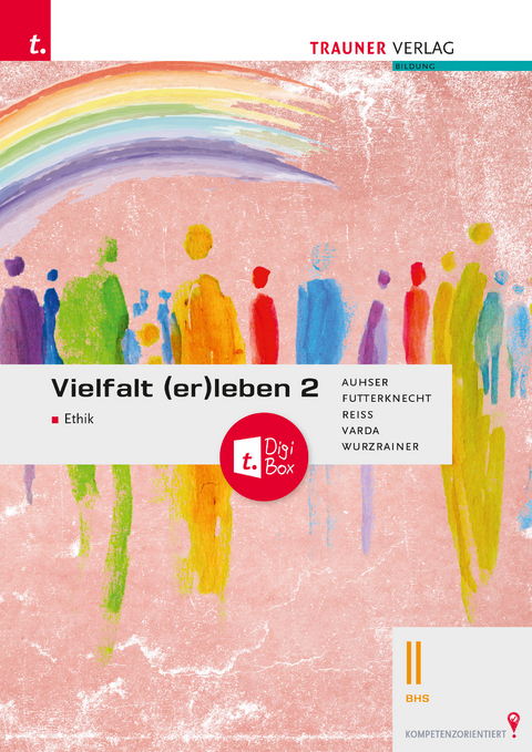 Vielfalt (er)leben 2 - Ethik II BHS + TRAUNER-DigiBox - Ferdinand Auhser, Veronica Futterknecht, Wolfram Reiss, Karin Varda, Robert Wurzrainer