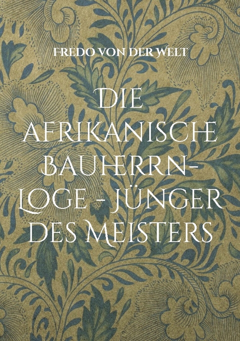 Die afrikanische Bauherrn-Loge - Jünger des Meisters - Fredo von der Welt