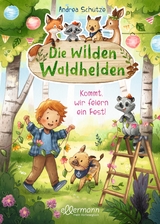 Die wilden Waldhelden. Kommt, wir feiern ein Fest! - Andrea Schütze