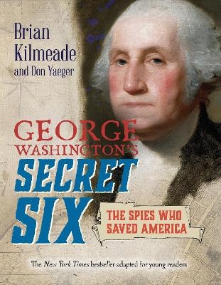 George Washington's Secret Six (Young Readers Adaptation) - Brian Kilmeade, Don Yaeger