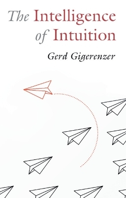 The Intelligence of Intuition - Gerd Gigerenzer