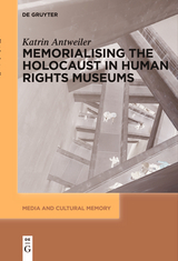 Memorialising the Holocaust in Human Rights Museums - Katrin Antweiler