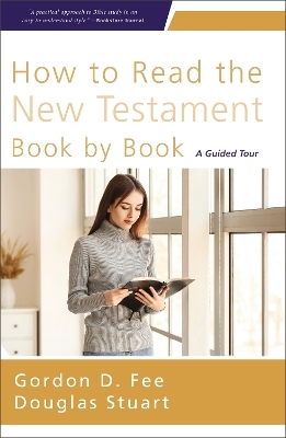 How to Read the New Testament Book by Book - Gordon D. Fee, Douglas Stuart