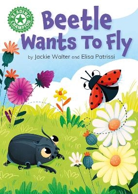 Reading Champion: Beetle Wants to Fly - Jackie Walter