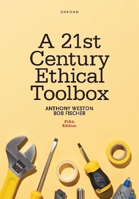 A 21st Century Ethical Toolbox - Anthony Weston, Bob Fischer